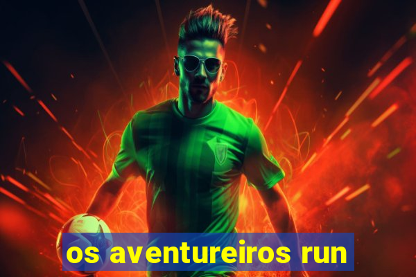 os aventureiros run